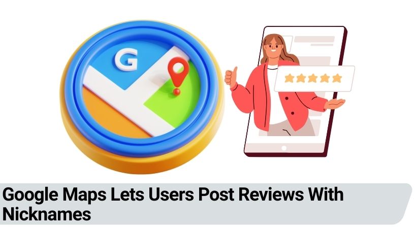 Google Maps Lets Users Post Reviews With Nicknames
